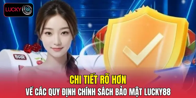 Chi tiết rõ hơn về các quy định chính sách bảo mật LUCKY88