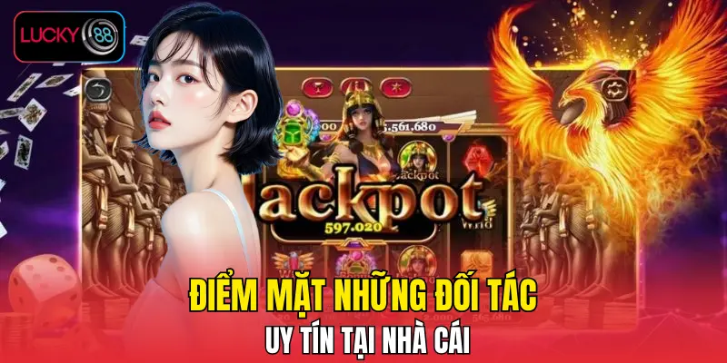Điểm mặt những đối tác uy tín tại nhà cái