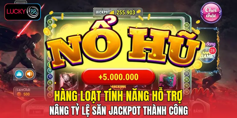Hàng loạt tính năng hỗ trợ nâng tỷ lệ săn jackpot thành công