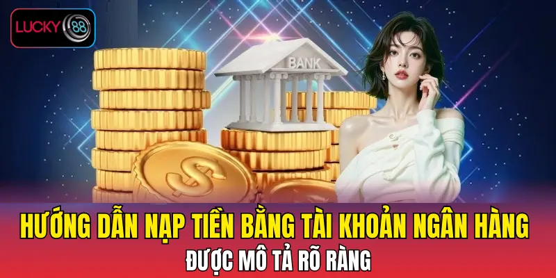 Hướng dẫn nạp tiền bằng tài khoản ngân hàng được mô tả rõ ràng