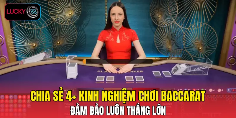 Chia Sẻ 4+ Kinh Nghiệm Chơi Baccarat Đảm Bảo Luôn Thắng Lớn