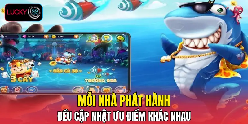 Mỗi nhà phát hành đều cập nhật ưu điểm khác nhau