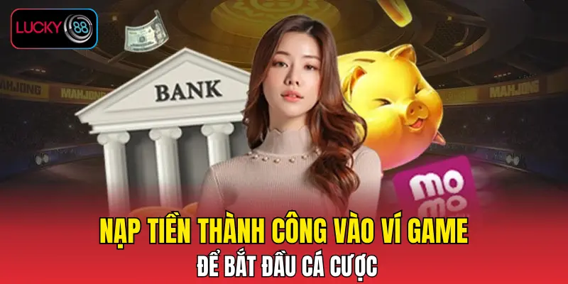 Nạp tiền thành công vào ví game để bắt đầu