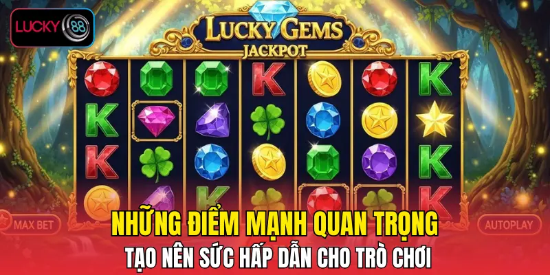 Những điểm mạnh quan trọng tạo nên sức hấp dẫn cho trò chơi