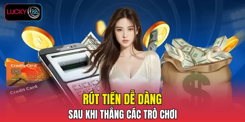 Rút tiền dễ dàng sau khi thắng các trò chơi