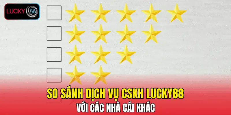So sánh dịch vụ CSKH LUCKY88 với các nhà cái khác