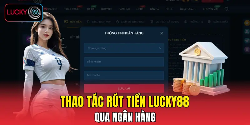 Thao tác rút tiền LUCKY88 qua ngân hàng