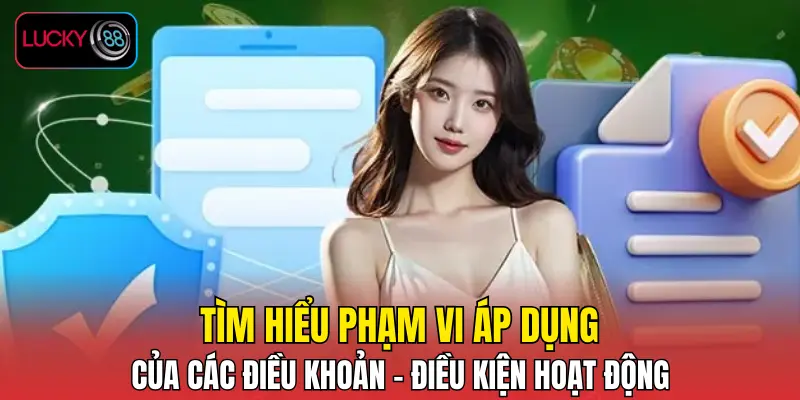 Tìm hiểu phạm vi áp dụng của các điều khoản - điều kiện hoạt động