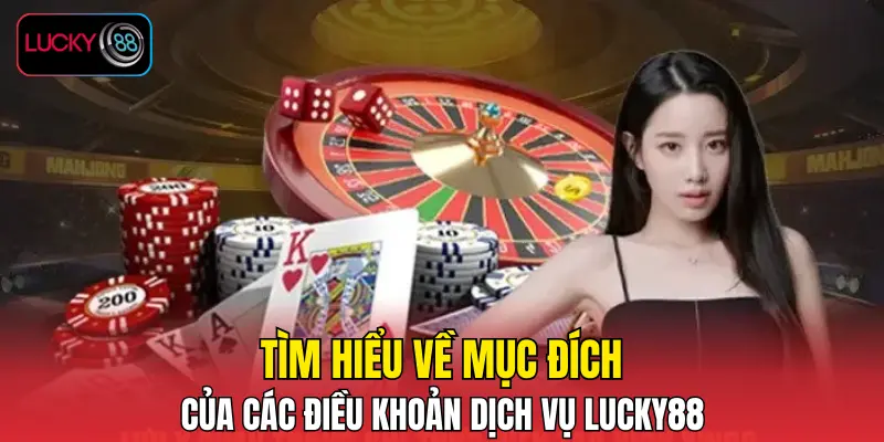 Tìm hiểu về mục đích của các điều khoản dịch vụ LUCKY88