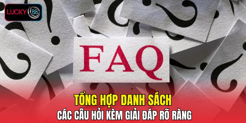 Tổng hợp danh sách các câu hỏi kèm giải đáp rõ ràng