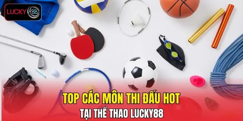Top các môn thi đấu hot tại thể thao LUCKY88