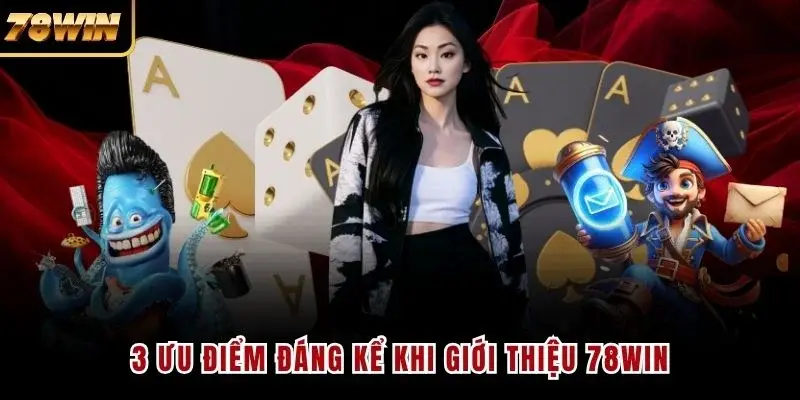 3 ưu điểm đáng kể khi giới thiệu 78WIN