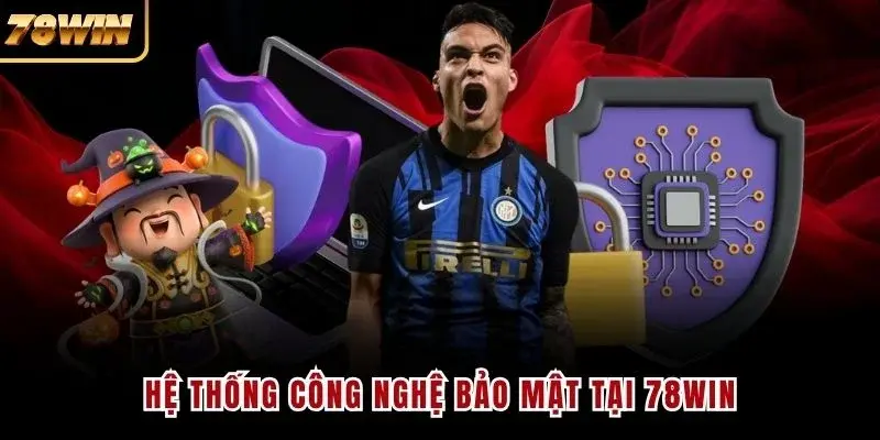 Hệ thống công nghệ bảo mật tại 78WIN