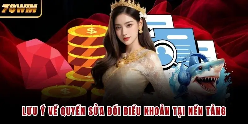 Lưu ý về quyền sửa đổi điều khoản tại nền tảng