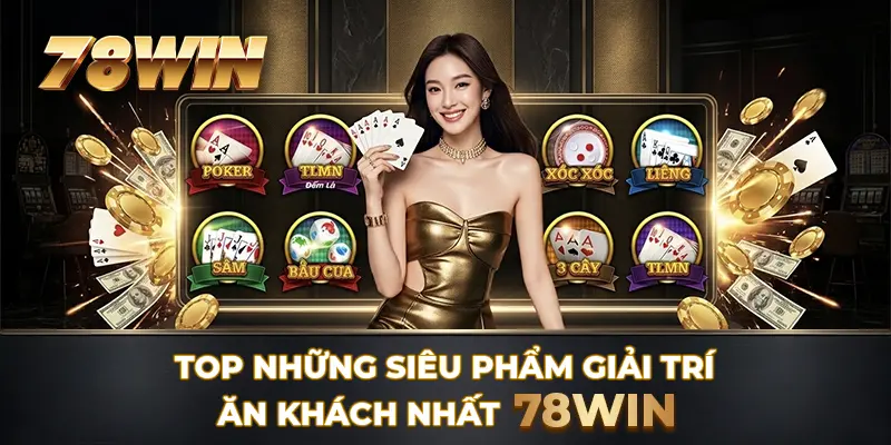 Top những siêu phẩm giải trí ăn khách nhất 78WIN