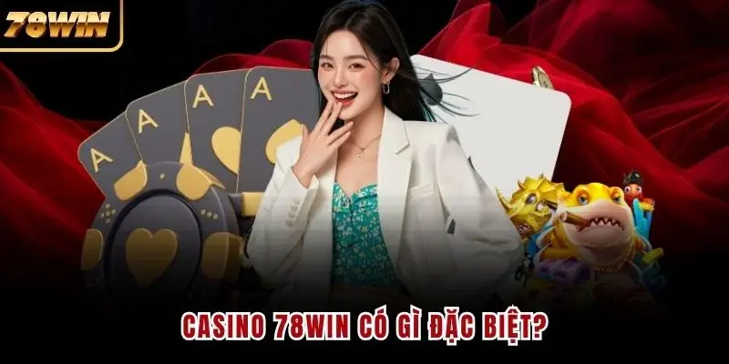 Casino 78WIN có gì đặc biệt?