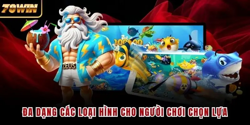 Đa dạng các loại hình cho người chơi chọn lựa