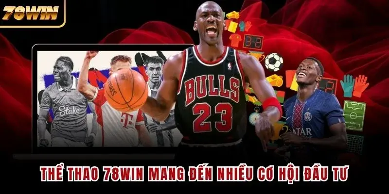 Thể thao 78WIN mang đến nhiều cơ hội đầu tư