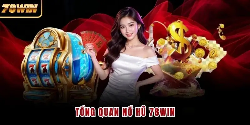 Tổng quan nổ hũ 78WIN